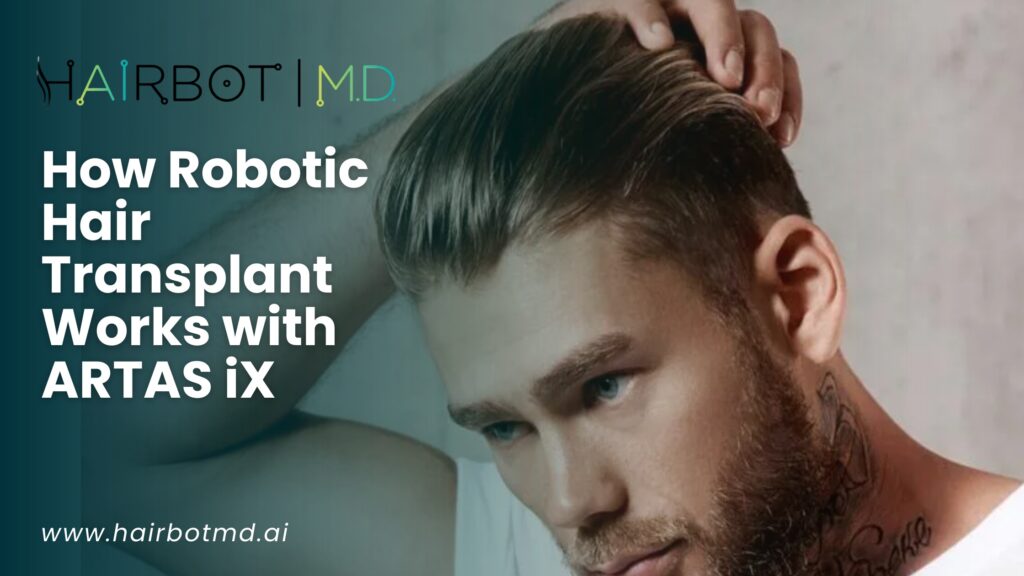 How Robotic Hair Transplant Works with ARTAS iX